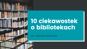 Artykuł 10 Ciekawostek o bibliotekach na tydzień bibliotek